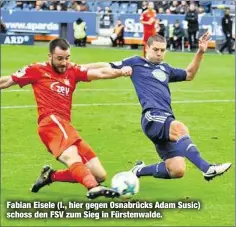  ??  ?? Fabian Eisele (l., hier gegen Osnabrücks Adam Susic) schoss den FSV zum Sieg in Fürstenwal­de.