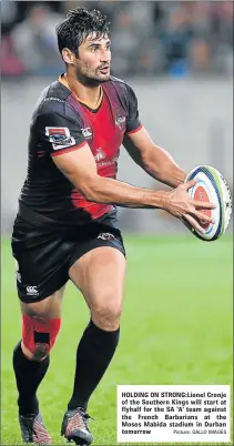  ?? Picture: GALLO IMAGES ?? HOLDING ON STRONG:Lionel Cronje of the Southern Kings will start at flyhalf for the SA ‘A’ team against the French Barbarians at the Moses Mabida stadium in Durban tomorrow