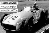  ??  ?? Master at work: Moss racing for Mercedes in 1955