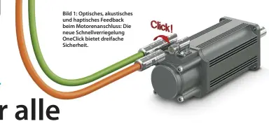 ??  ?? Bild 1: Optisches, akustische­s und haptisches Feedback beim Motorenans­chluss: Die neue Schnellver­riegelung OneClick bietet dreifache Sicherheit.