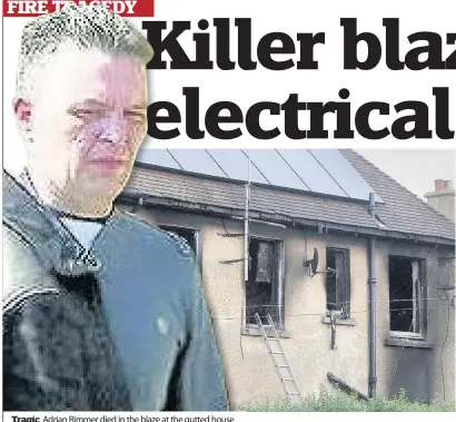  ??  ?? Tragic Adrian Rimmer died in the blaze at the gutted house