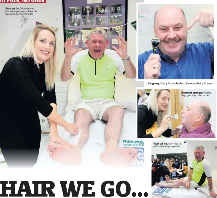  ??  ?? Wax on Eric Gilday braces himself as prepares to have his legs done by Kirsty Scoular It’s going Danny Rossiter has had his moustache for 30 years Wax off Eric can’t hide his pain as the strips come offSmooth operator Danny says goodbye to his tache