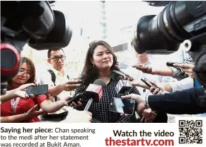  ??  ?? Saying her piece: Chan speaking to the medi after her statement was recorded at Bukit Aman.