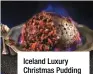  ??  ?? Iceland Luxury Christmas Pudding