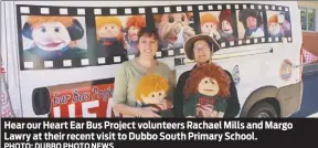  ?? PHOTO: DUBBO PHOTO NEWS ?? Hear our Heart Ear Bus Project volunteers Rachael Mills and Margo Lawry at their recent visit to Dubbo South Primary School.