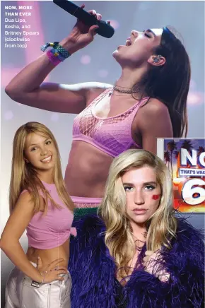  ??  ?? NOW, MORE THAN EVER Dua Lipa, Kesha, and Britney Spears (clockwise from top)