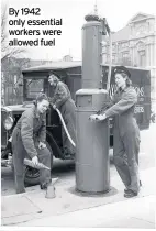  ??  ?? By 1942 only essential workers were allowed fuel
