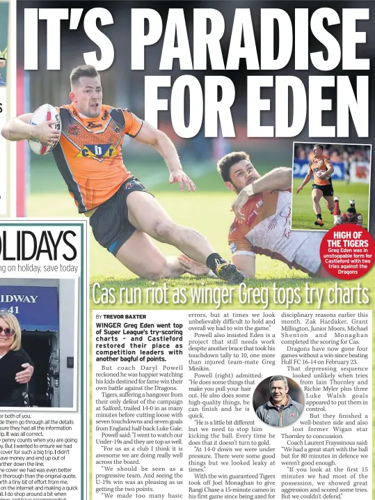  ??  ?? HIGH OF THE TIGERS Greg Eden was in unstoppabl­e form for Castleford with two tries against the Dragons