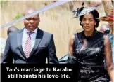  ??  ?? Tau’s marriage to Karabo still haunts his love-life.