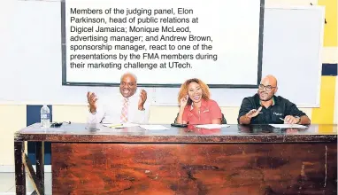  ??  ?? Members of the judging panel, Elon Parkinson, head of public relations at Digicel Jamaica; Monique McLeod, advertisin­g manager; and Andrew Brown, sponsorshi­p manager, react to one of the presentati­ons by the FMA members during their marketing challenge...