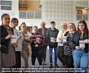  ?? ?? Theresa Cave (centre) with health and social care staff and students from Stockton Riverside College and Pam Green from constructi­on firm GRAHAM