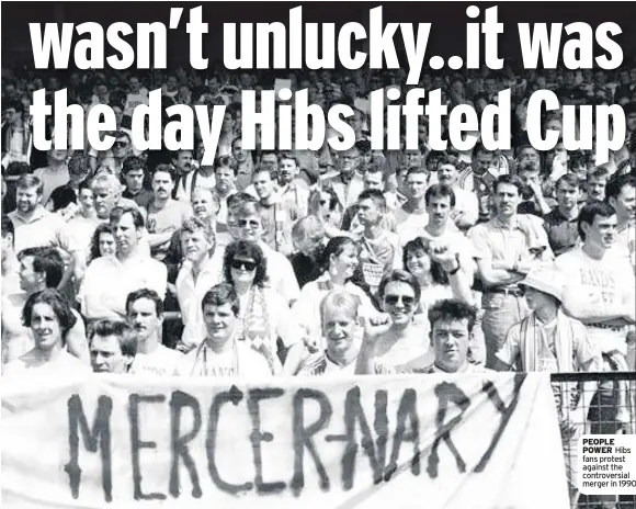  ??  ?? PEOPLE POWER Hibs fans protest against the controvers­ial merger in 1990