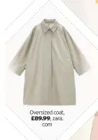  ??  ?? Oversized coat, £89.99, zara. com