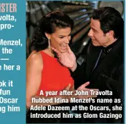  ?? ?? A year after John Travolta flubbed Idina Menzel’s name as Adele Dazeem at the Oscars, she introduced him as Glom Gazingo