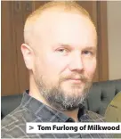  ??  ?? > Tom Furlong of Milkwood