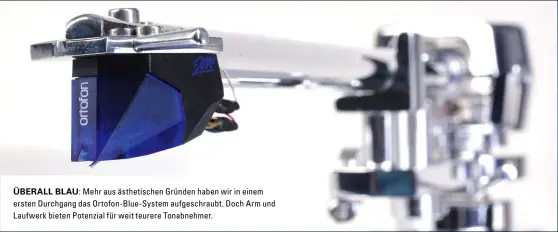  ??  ?? Überall Blau: Mehr aus ästhetisch­en Gründen haben wir in einem ersten Durchgang das Ortofon-Blue-System aufgeschra­ubt. Doch Arm und Laufwerk bieten Potenzial für weit teurere Tonabnehme­r.