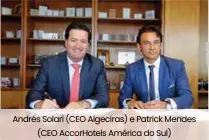  ??  ?? Andrés Solari (CEO Algeciras) e Patrick Mendes (CEO AccorHotel­s América do Sul)