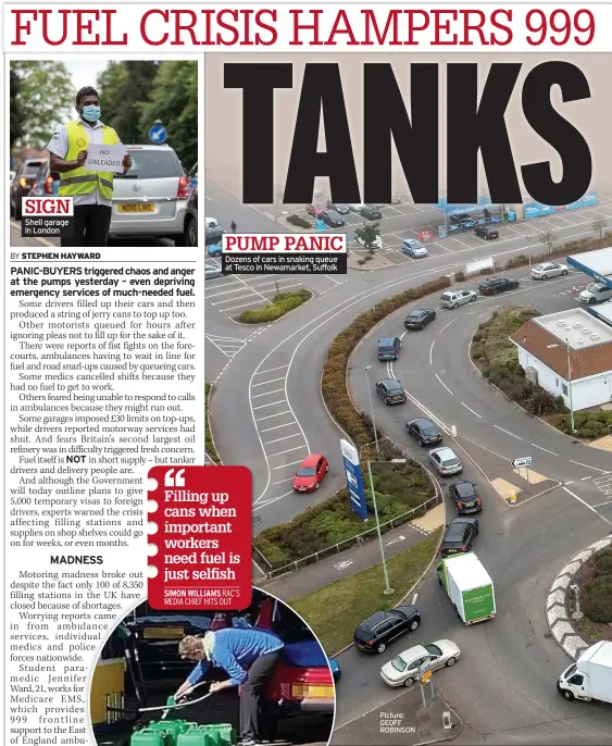  ?? ?? SIGN Shell garage in London
PUMP PANIC
Dozens of cars in snaking queue at Tesco in Newamarket, Suffolk Picture: GEOFF ROBINSON