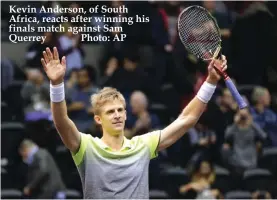  ??  ?? Kevin Anderson, of South Africa, reacts after winning his finals match against Sam Querrey Photo: AP