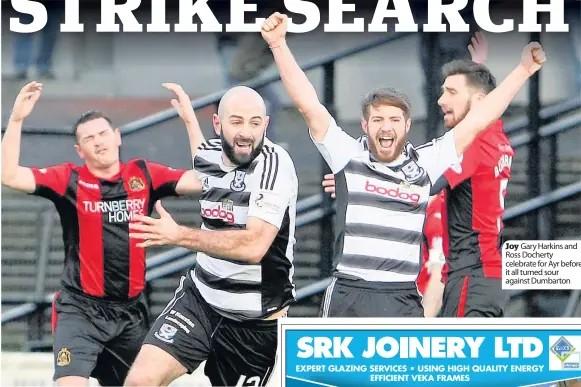  ??  ?? Joy Gary Harkins and Ross Docherty celebrate for Ayr before it all turned sour against Dumbarton