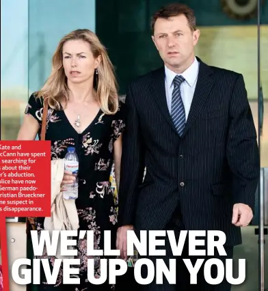  ??  ?? RIGHT: Kate and Gerry McCann have spent 13 years searching for answers about their daughter’s abduction. LEFT: Police have now named German paedophile Christian Brueckner as a prime suspect in Maddie’s disappeara­nce.
