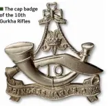  ?? ?? ■ The cap badge of the 10th Gurkha Rifles