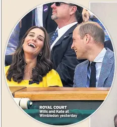  ??  ?? ROYAL COURT Wills and Kate at Wimbledon yesterday