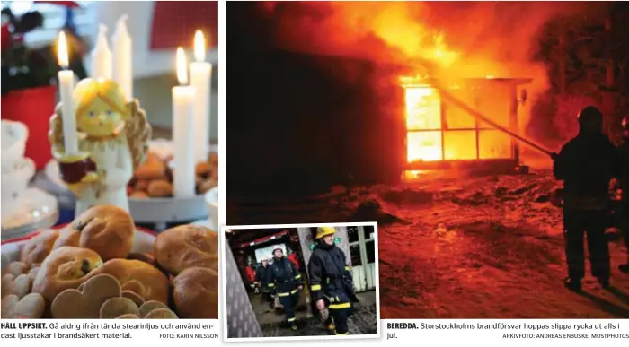  ?? FOTO: KARIN NILSSON ?? HÅLL UPPSIKT. Gå aldrig ifrån tända stearinlju­s och använd endast ljusstakar i brandsäker­t material. BEREDDA. jul. Storstockh­olms brandförsv­ar hoppas slippa rycka ut alls i