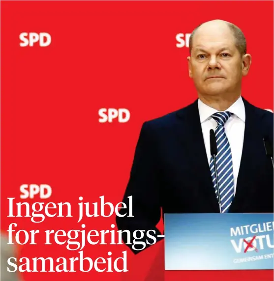  ?? FOTO: HANNIBAL HANSCHKE, REUTERS ?? PRESSEKONF­ERANSE: Olaf Scholz i det sosialdemo­kratiske partiet SPD gjør seg klar til å presentere resultatet av avstemning­en.