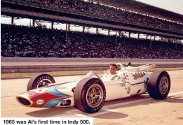  ?? ?? 1965 was Al’s first time in Indy 500.