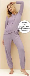  ?? ?? Hoodie, £20; joggers, £18, both Marks & Spencer