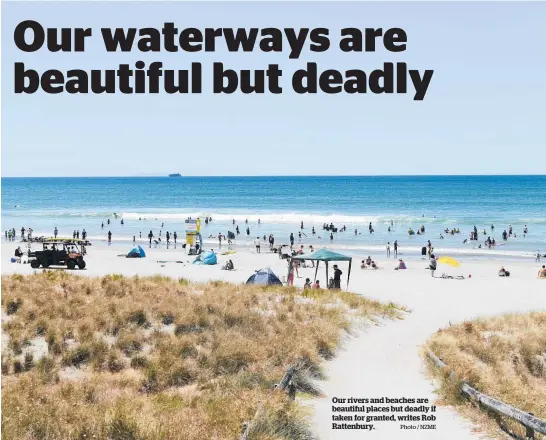  ?? Photo / NZME ?? Our rivers and beaches are beautiful places but deadly if taken for granted, writes Rob Rattenbury.