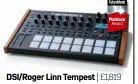  ??  ?? DSI/Roger Linn Tempest | £1,819 Review FM248 Doubtlessl­y lives up to the heritage of the two names behind it – certainly destined to be a future classic.