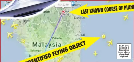  ??  ?? BLIP: UFO spotted a few miles from where plane lastsighte­d