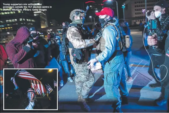  ??  ?? Trump supporters mix with counter protesters outside the TCF election centre in Detroit, Michigan. Picture: Getty Images