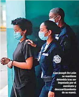  ?? Archivo / El Siglo ?? Lian Joseph De León se mantiene detenida tras ser imputada por el asesinato y descuartiz­amiento de su mamá.