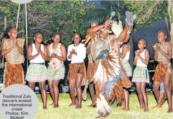  ?? ?? Traditiona­l Zulu dancers wowed the internatio­nal crowd Photos: Kim Mcleod