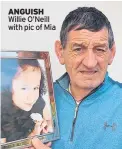  ??  ?? ANGUISH Willie O’neill with pic of Mia