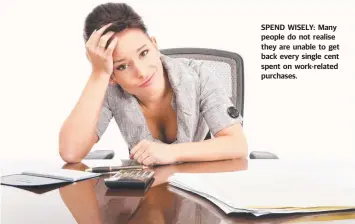  ??  ?? SPEND WISELY: Many people do not realise they are unable to get back every single cent spent on work-related purchases.