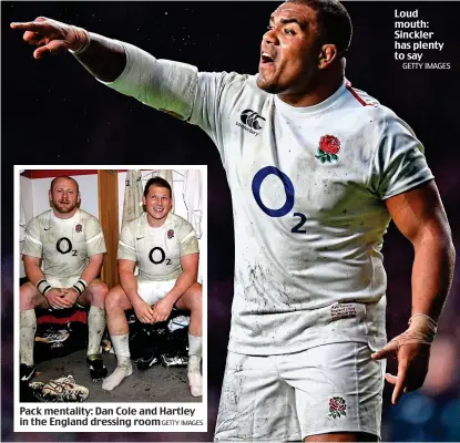  ?? GETTY IMAGES GETTY IMAGES ?? Pack mentality: Dan Cole and Hartley in the England dressing room Loud mouth: Sinckler has plenty to say