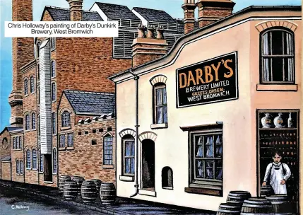  ?? ?? Chris Holloway’s painting of Darby’s Dunkirk Brewery, West Bromwich