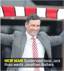  ??  ?? NEW MAN Sunderland boss Jack Ross wants Jonathan Walters