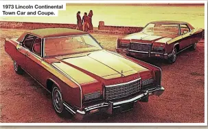  ??  ?? 1973 Lincoln Continenta­l Town Car and Coupe.