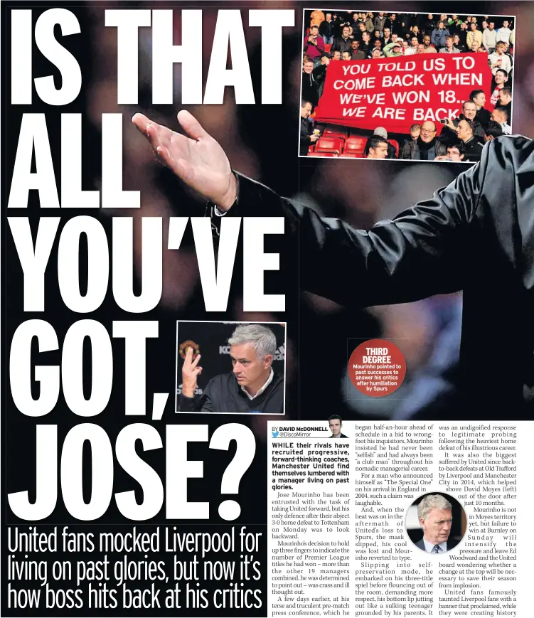  ??  ?? THIRD DEGREE Mourinho pointed to past successes to answer his critics after humiliatio­n by Spurs
