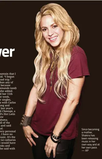  ??  ?? Since becoming a mother, Shakira has been releasing music in her own way and at her own pace. —AP