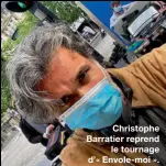  ??  ?? Christophe Barratier reprend
le tournage d’« Envole-moi ».