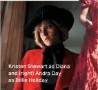  ??  ?? Kristen Stewart as Diana and (right) Andra Day as Billie Holiday