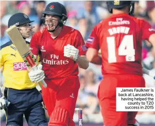  ??  ?? James Faulkner is back at Lancashire, having helped the county to T20 success in 2015