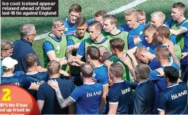  ??  ?? Ice cool: Iceland appear relaxed ahead of their last-16 tie against England