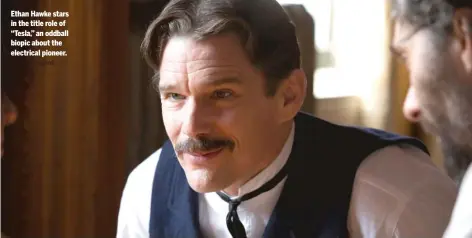  ?? IFC FILMS PHOTOS ?? Ethan Hawke stars in the title role of “Tesla,” an oddball biopic about the electrical pioneer.